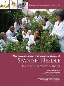 Ethnopharmacognosy Series IV: Pharmaceutical and Nutraceutical Values of Spanish Needle – Plant-Base