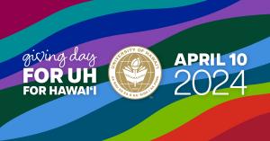 On Wednesday, April 10, the University of Hawaiʻi Foundation will hold the first-ever UH Giving Day.