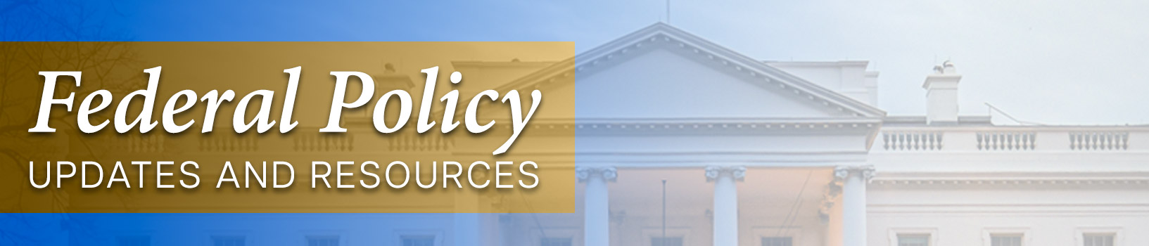 Federal Policy Updates and Resources